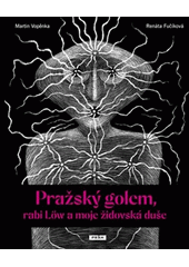 Pražský golem, rabi Löw a moje židovská duše  (odkaz v elektronickém katalogu)