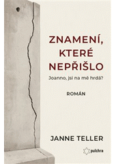 Znamení, které nepřišlo : Joanno, jsi na mě hrdá?  (odkaz v elektronickém katalogu)