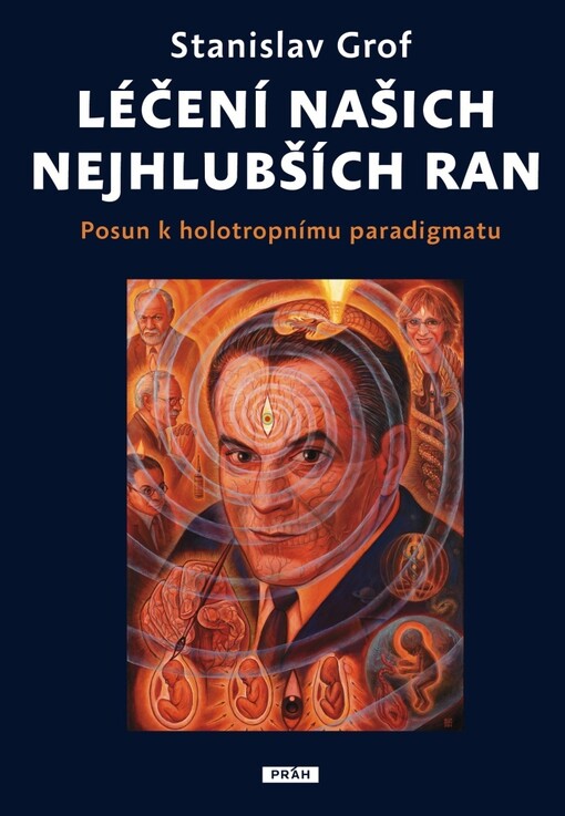 Léčení našich nejhlubších ran : posun k holotropnímu paradigmatu
