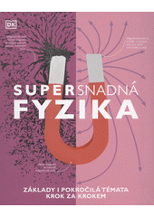 Supersnadná fyzika : základy i pokročilá témata krok za krokem  (odkaz v elektronickém katalogu)