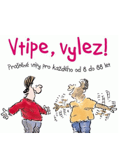Vtipe, vylez! : praštěné vtipy pro každého od 8 do 88 let  (odkaz v elektronickém katalogu)