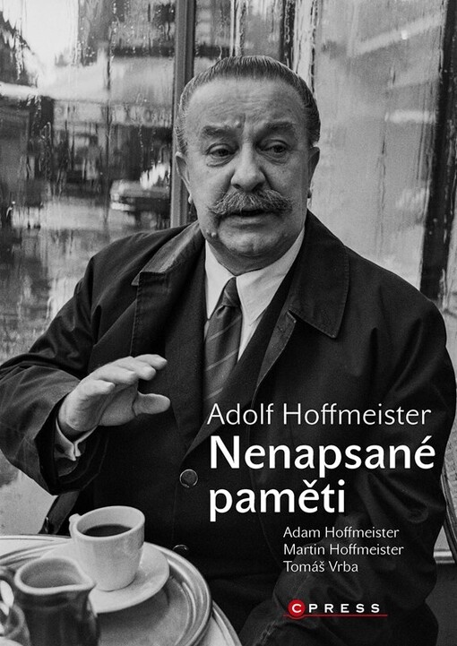 Adolf Hoffmeister : nenapsané paměti / Adam Hoffmeister, Martin Hoffmeister, Tomáš Vrba