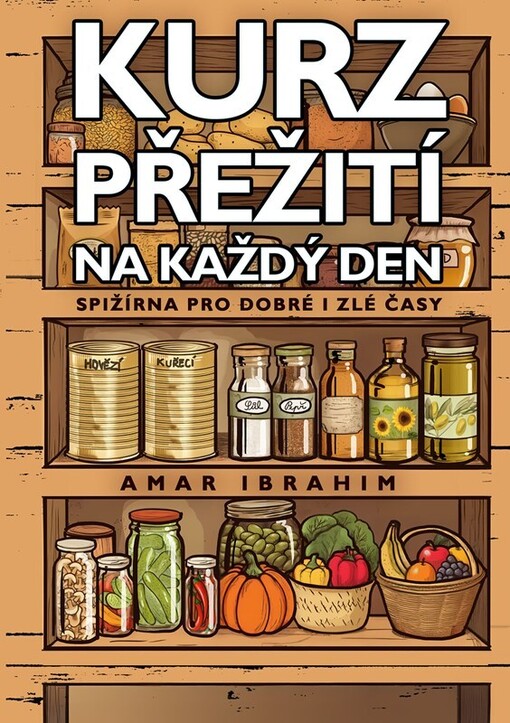 Kurz přežití na každý den : spižírna pro dobré i zlé časy