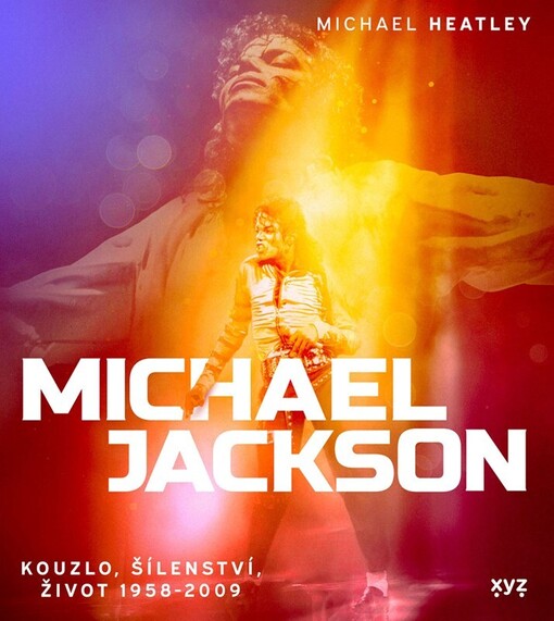 Michael Jackson : kouzlo, šílenství, život 1958-2009
