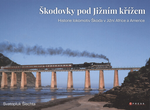 Škodovky pod Jižním křížem : historie lokomotiv Škoda v Jižní Africe a Americe