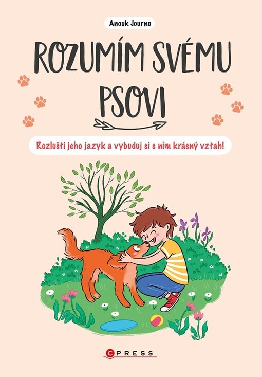 Rozumím svému psovi : rozlušti jeho jazyk a vytvoř si s ním krásný vztah!