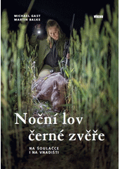 Noční lov černé zvěře : na šoulačce i na vnadišti  (odkaz v elektronickém katalogu)