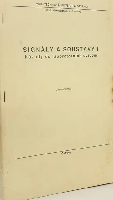 Signály a soustavy I :návody do laboratorních cvičení : určeno pro posl. 3. roč. Fak. elektrotechniky a informatiky