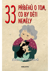 33 příběhů o tom, co by děti neměly  (odkaz v elektronickém katalogu)