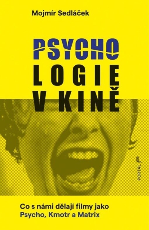 Psychologie v kině : co s námi dělají filmy jako Psycho, Kmotr a Matrix / Mojmír Sedláček