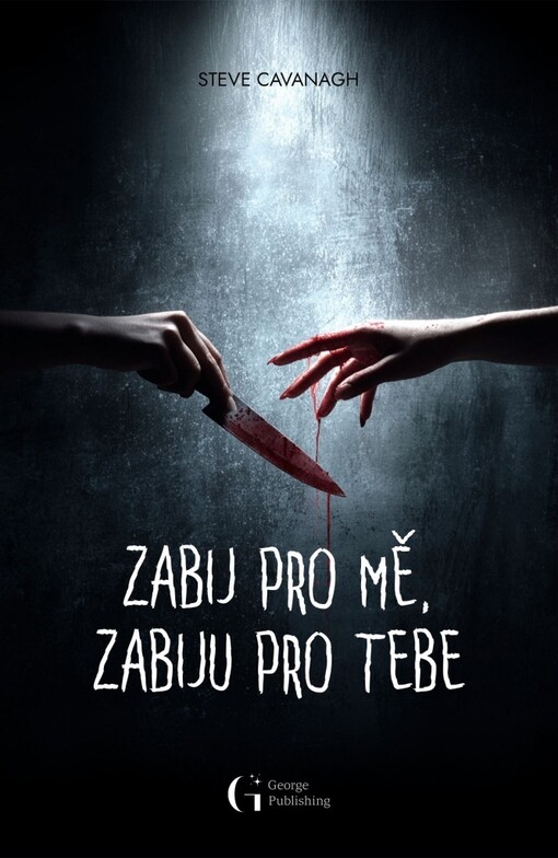 Zabij pro mě, zabiju pro tebe / Steve Cavanagh ; z anglického originálu "Kill for me kill for you" přeložila Karolína Černá