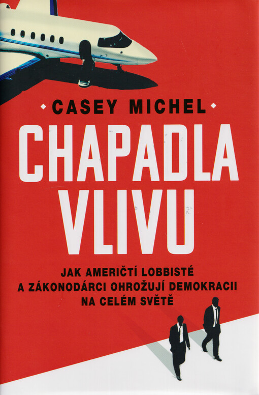 Chapadla vlivu : jak američtí lobbisté a zákonodárci ohrožují demokracii na celém světě