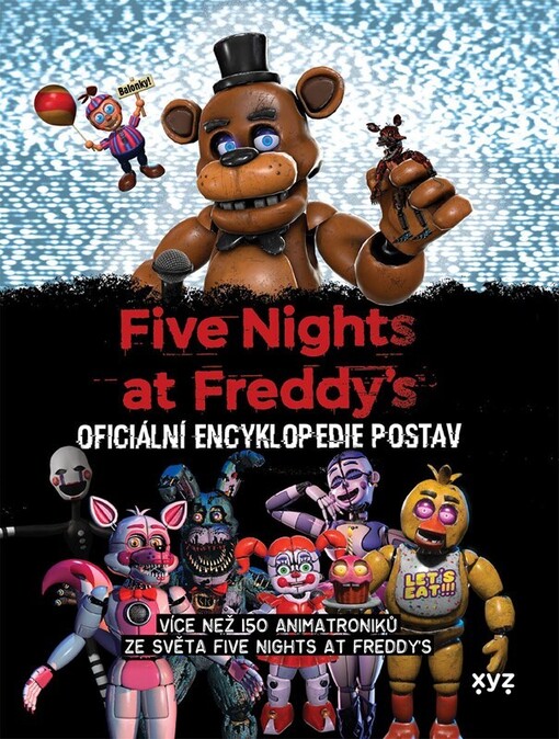 Five nights at Freddy’s : oficiální encyklopedie postav : více než 150 animatroniků ze světa Five nights at Freddy’s!
