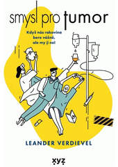 Smysl pro tumor : průvodce rakovinou bez tabu  (odkaz v elektronickém katalogu)