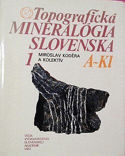 Topografická mineralógia Slovenska. Miroslav Koděra ... [et al.]
