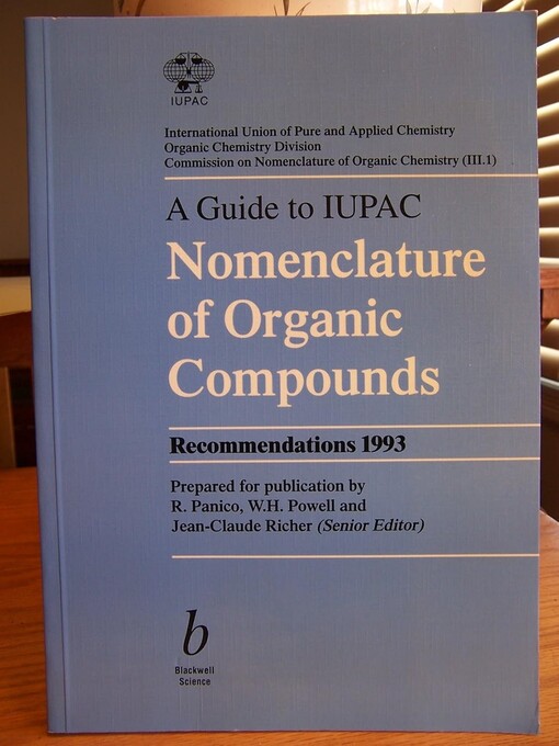 Guide to IUPAC nomenclature of organic compounds : recommendations 1993 / International Union of Pure and Applied Chemistry, Organic Chemistry Division, Commission on Nomenclature of Organic Chemistry (III.1) ; prepared for publication by R. Panico, W.H. Powell and Jean-Claude Richer( senior editor)