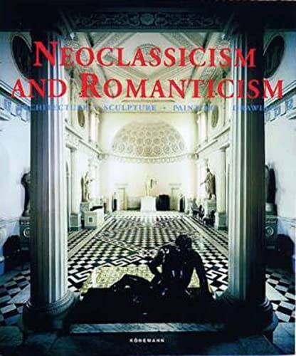 Neoclassicism and romanticism :architecture, sculpture, painting, drawings : 1750-1848