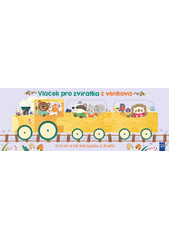 Vláček pro zvířátka z venkova : tú-tú! Tady je vaše první skládačka ze tří knížek (odkaz v elektronickém katalogu)