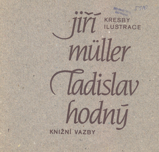 Jiří Müller : kresby, ilustrace ; Ladislav Hodný : knižní vazby