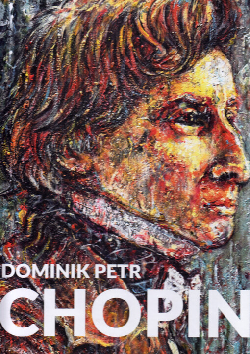 Chopin : kniha o obrazech a vizích, o akrylu a plátně, o hudbě Fryderyka Chopina a jeho mariánskolázeňském festivalu vydaná společností Fryderyka Chopina v Mariánských Lázních při příležitosti 50. výročí narození festivalového výtvarníka Dominika Petra