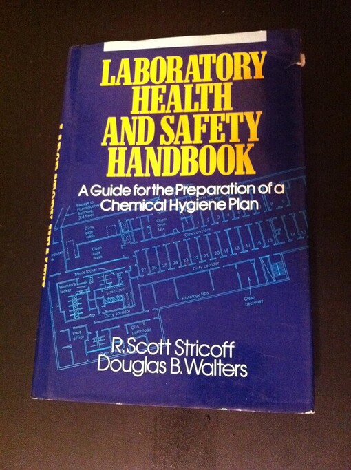 Laboratory health and safety handbook : A guide for the preparation of a chemical hygiene plan / R. Scott Stricoff, Douglas B. Walters