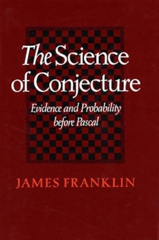The science of conjecture :evidence and probability before Pascal
