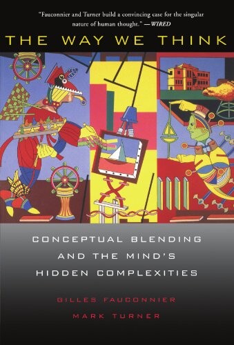 The way we think : conceptual blending and the mind's hidden complexities