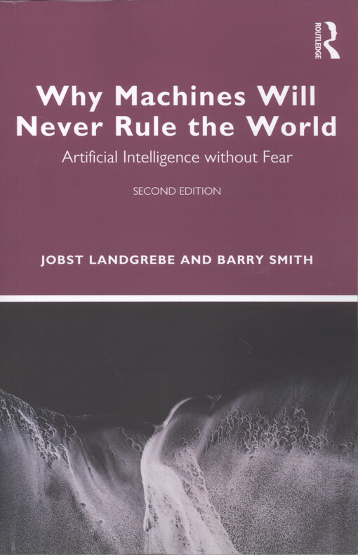 Why machines will never rule the world : artificial intelligence without fear