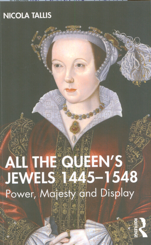 All the queen's jewels, 1445-1548 : power, majesty and display