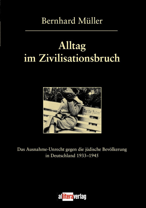 Alltag Im Zivilisationsbruch: Das Ausnahme-unrecht Gegen Die Jdische Bevlkerung in Deutschland 1933-1945 (German Edition)