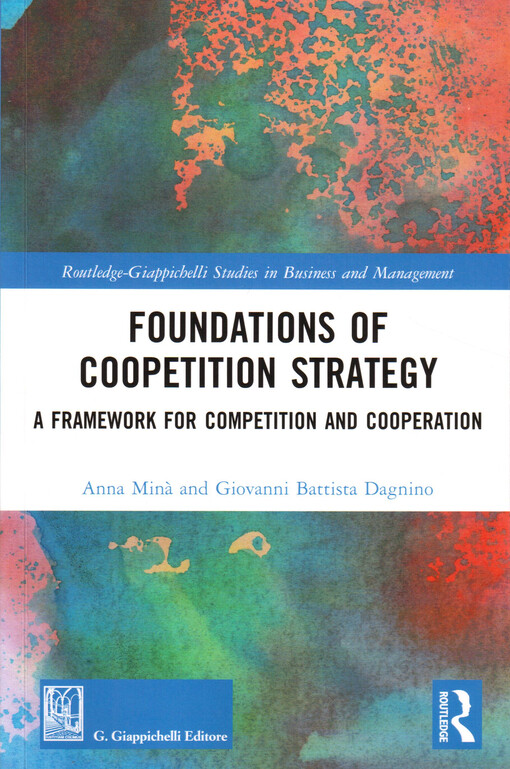 Foundations of coopetition strategy : a framework for competition and cooperation