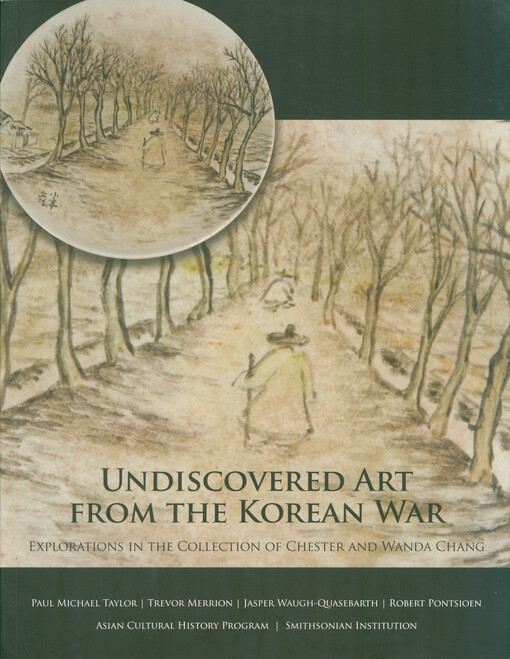 Undiscovered art from the Korean War : explorations in the collection of Chester and Wanda Chang