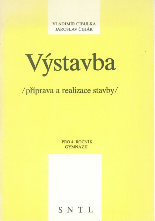 Výstavba : příprava a realizace stavby pro čtvrtý ročník gymnázií / Vladimír Cibulka, Jaroslav Čihák ; ze slov. přel. Monika Jirečková