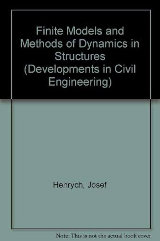 Finite Models and Methods of Dynamics in Structures / Josef Henrych