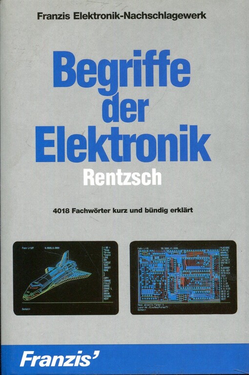 Begriffe der Elektronik : 4018 Fachwörter kurz und bündig erklärt / Siegfried B. Rentzsch