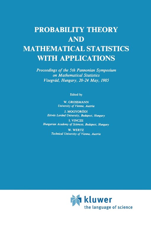 Probability theory and mathematical statistics with applications : proceedings of the 5th Pannonian Symposium on Mathematical Statistics, Visegrád, Hungary, 20-24 May, 1985 / Edited by W. Grossmann ... [et al.]