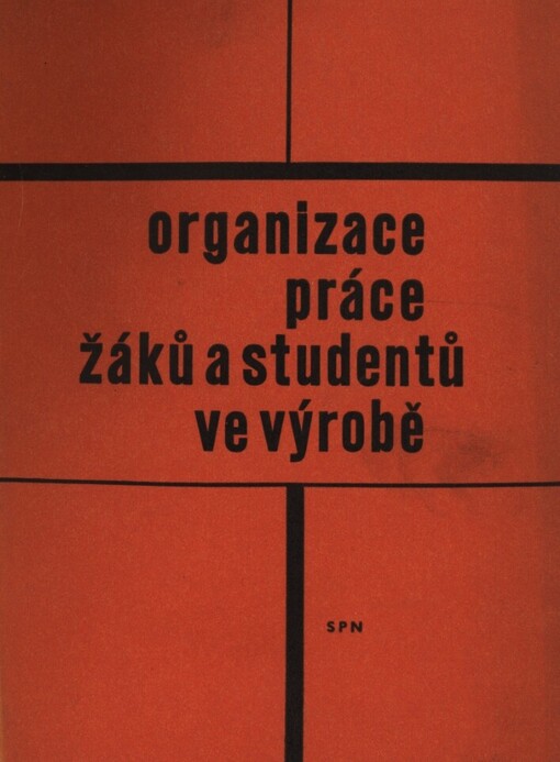 Organizace práce žáků a studentů ve výrobě :příručka pro pracovníky, kteří podle vládního usnesení č. 106/1961 Sb. zabezpečují práci žáků stř. škol a studentů vys. škol ve výrobě