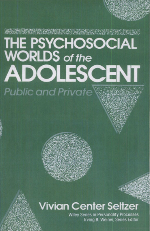 Psychosocial Worlds of the Adolescent: Public and Private (Wiley Series on Personality Processes)