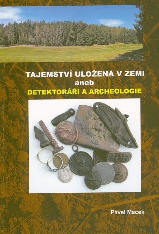 Tajemství uložená v zemi, aneb, Detektoráři a archeologie