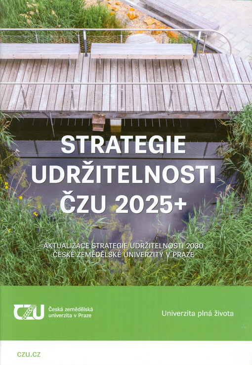 Strategie udržitelnosti ČZU 2025+ : aktualizace strategie udržitelnosti 2030 České zemědělské univerzity v Praze