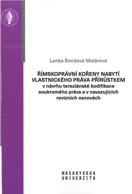 Římskoprávní kořeny nabytí vlastnického práva přírůstkem v návrhu tereziánské kodifikace soukromého práva a v navazujících revizních osnovách