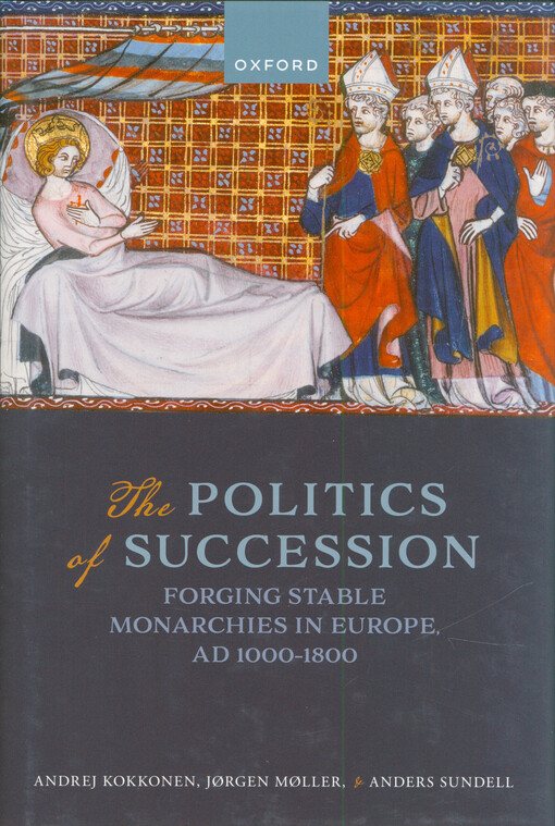 The politics of succession : forging stable monarchies in Europe, AD 1000-1800
