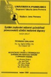 Systém zvyšování odborné způsobilosti provozovatelů silniční motorové dopravy :Určeno pro školení provozovatelů silniční motorové dopravy a pro stud. Dopravní fak. Jana Pernera.[Část] 4,Technická základna, technické normyv silniční dopravě