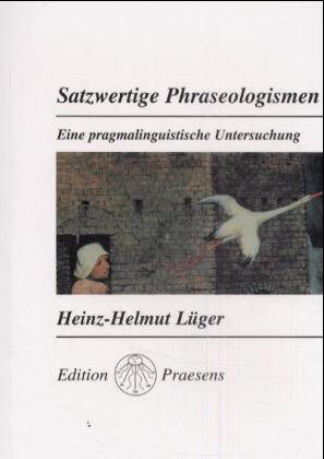 Satzwertige Phraseologismen: Eine pragmalingustische Untersuchung (German Edition)