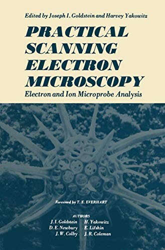 Practical scanning electron microscopy : electron and ion microprobe analysis / Edited by Joseph I. Goldstein, Harvey Yakowitz