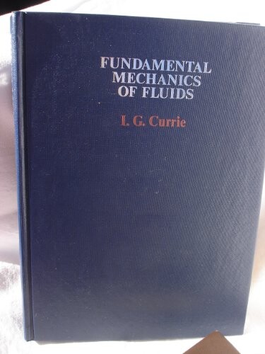 Fundamental mechanics of fluids / I.G. Currie