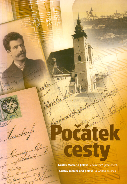 Počátek cesty : Gustav Mahler a Jihlava v archivních pramenech = Journey's beginning : Gustav Mahler and Jihlava in written sources