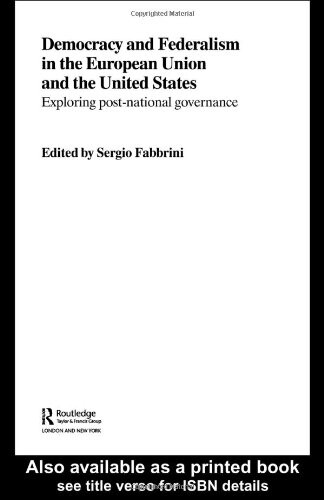 Democracy and federalism in the European Union and the United States :exploring post-national governance