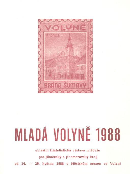 Mladá Volyně : oblastní filatelistická výstava mládeže pro Jihočeský a Jihomoravský kraj