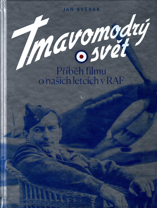 Tmavomodrý svět : příběh filmu o našich letcích v RAF